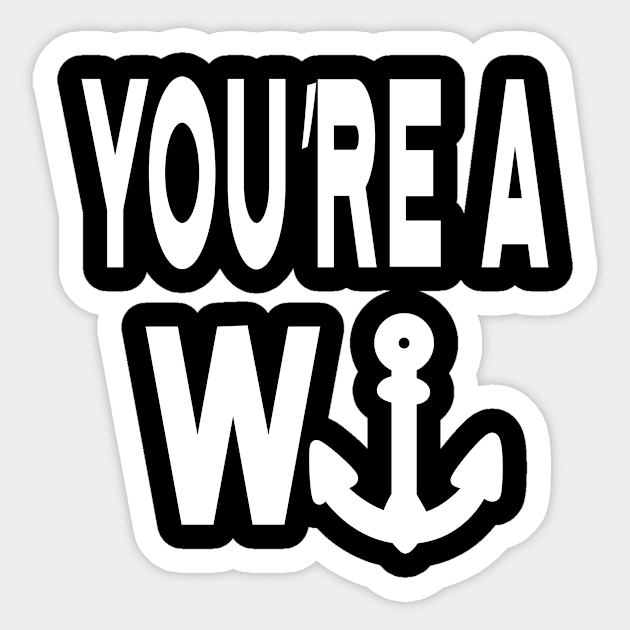 You're a Wanker Anchor Nautical Boat Captain Sticker by CaptainHobbyist